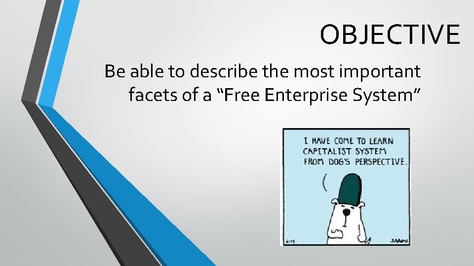 OBJECTIVE Be able to describe the most important facets of a “Free Enterprise System”