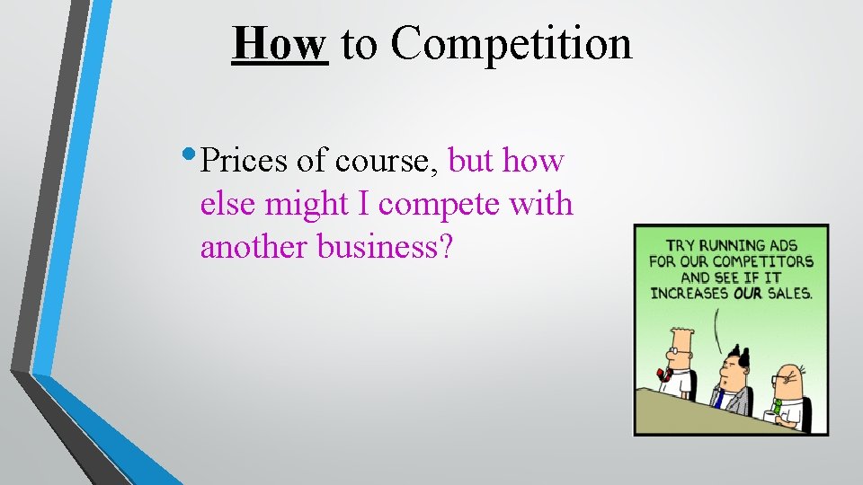 How to Competition • Prices of course, but how else might I compete with