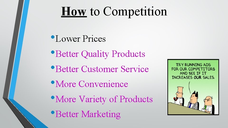 How to Competition • Lower Prices • Better Quality Products • Better Customer Service