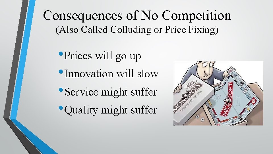 Consequences of No Competition (Also Called Colluding or Price Fixing) • Prices will go