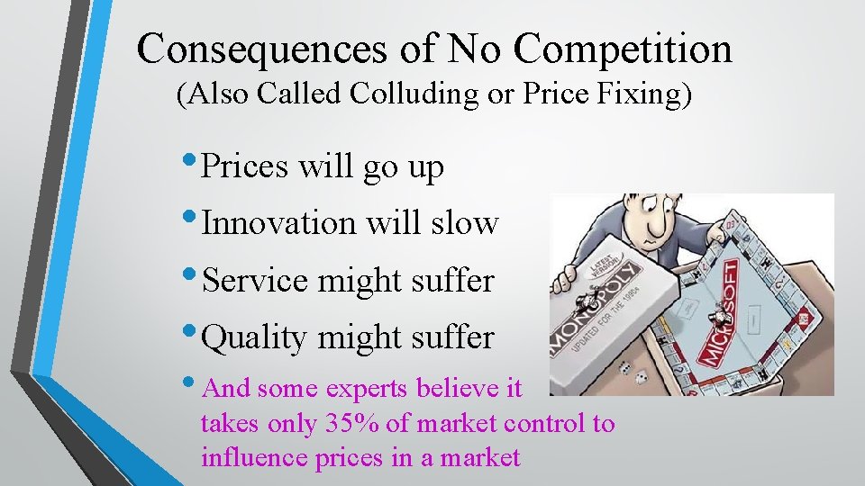 Consequences of No Competition (Also Called Colluding or Price Fixing) • Prices will go