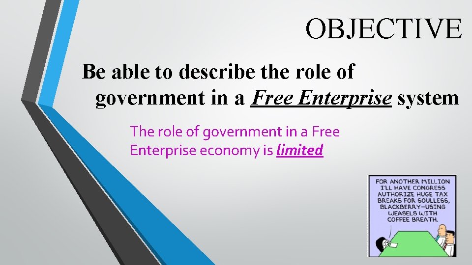 OBJECTIVE Be able to describe the role of government in a Free Enterprise system