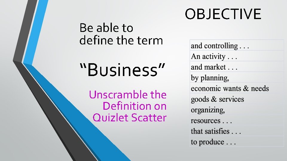 Be able to define the term “Business” Unscramble the Definition on Quizlet Scatter OBJECTIVE