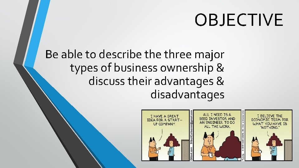 OBJECTIVE Be able to describe three major types of business ownership & discuss their