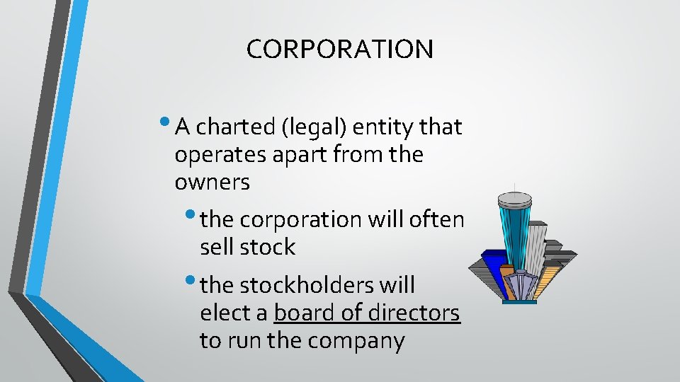 CORPORATION • A charted (legal) entity that operates apart from the owners • the