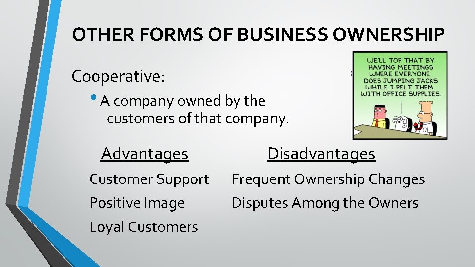 OTHER FORMS OF BUSINESS OWNERSHIP Cooperative: • A company owned by the customers of
