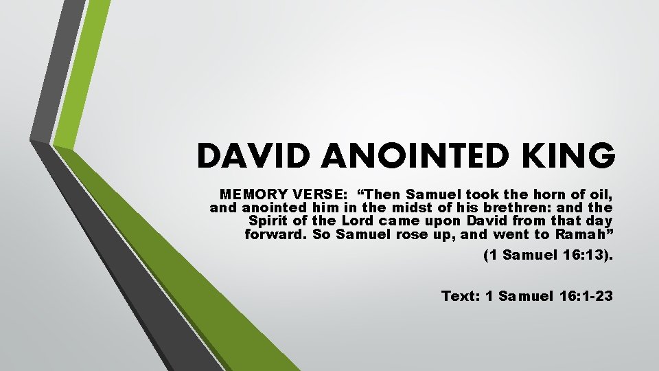 DAVID ANOINTED KING MEMORY VERSE: “Then Samuel took the horn of oil, and anointed