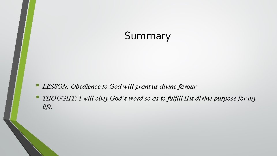 Summary • LESSON: Obedience to God will grant us divine favour. • THOUGHT: I