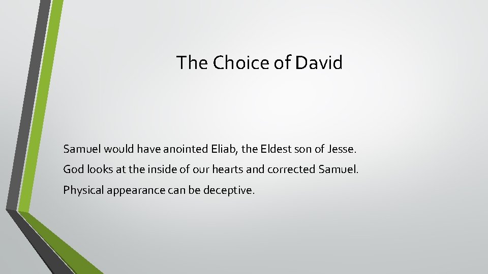 The Choice of David Samuel would have anointed Eliab, the Eldest son of Jesse.