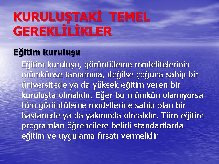 KURULUŞTAKİ TEMEL GEREKLİLİKLER Eğitim kuruluşu, görüntüleme modelitelerinin mümkünse tamamına, değilse çoğuna sahip bir üniversitede