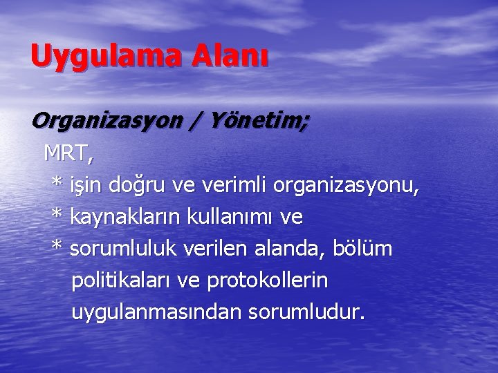 Uygulama Alanı Organizasyon / Yönetim; MRT, * işin doğru ve verimli organizasyonu, * kaynakların