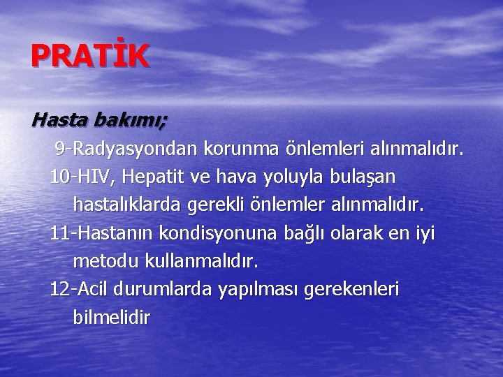 PRATİK Hasta bakımı; 9 -Radyasyondan korunma önlemleri alınmalıdır. 10 -HIV, Hepatit ve hava yoluyla