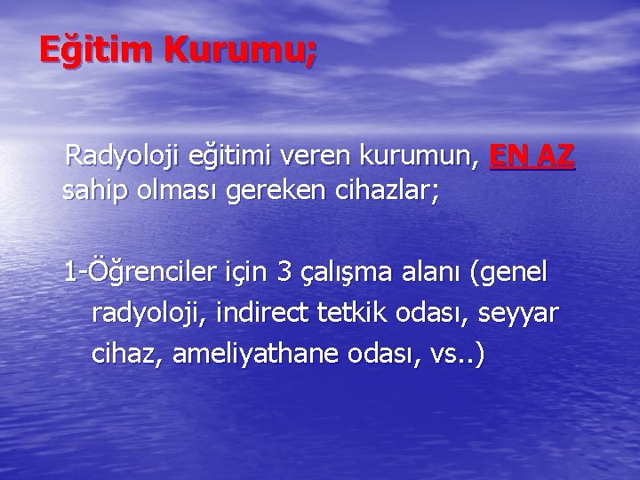 Eğitim Kurumu; Radyoloji eğitimi veren kurumun, EN AZ sahip olması gereken cihazlar; 1 -Öğrenciler