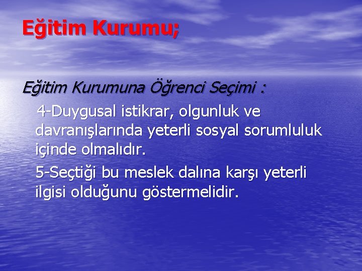 Eğitim Kurumu; Eğitim Kurumuna Öğrenci Seçimi : 4 -Duygusal istikrar, olgunluk ve davranışlarında yeterli