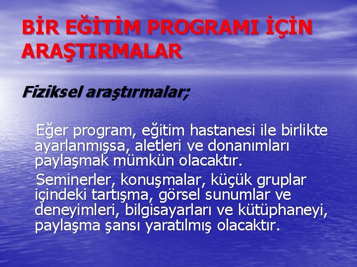 BİR EĞİTİM PROGRAMI İÇİN ARAŞTIRMALAR Fiziksel araştırmalar; Eğer program, eğitim hastanesi ile birlikte ayarlanmışsa,