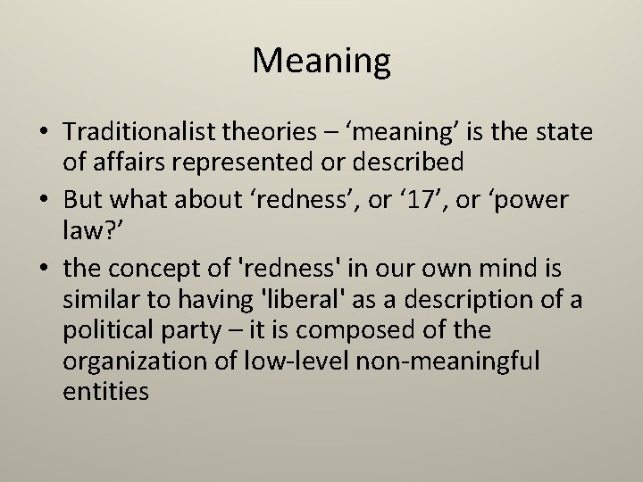Meaning • Traditionalist theories – ‘meaning’ is the state of affairs represented or described