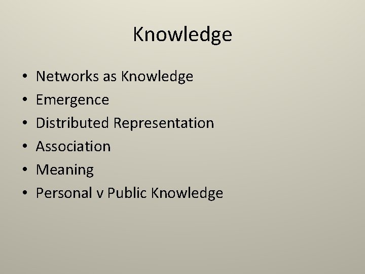 Knowledge • • • Networks as Knowledge Emergence Distributed Representation Association Meaning Personal v