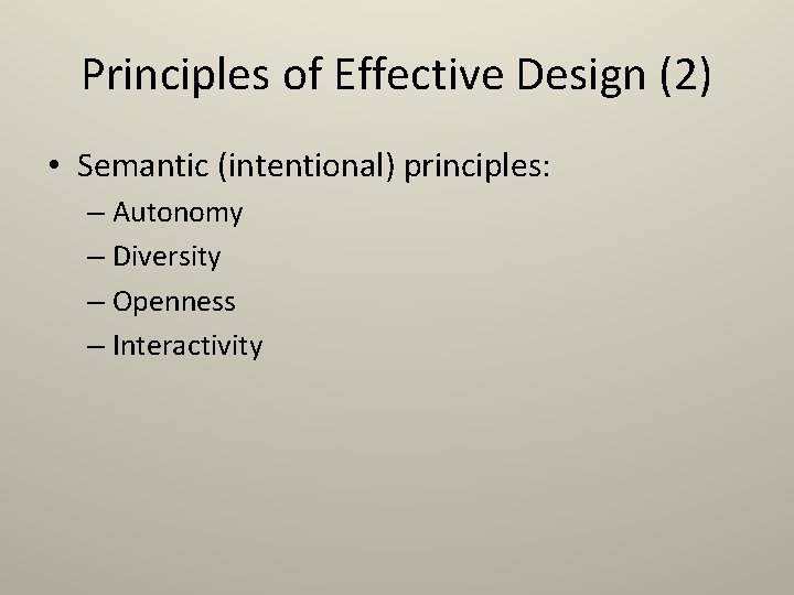 Principles of Effective Design (2) • Semantic (intentional) principles: – Autonomy – Diversity –