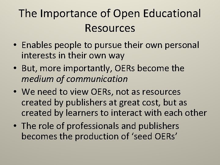 The Importance of Open Educational Resources • Enables people to pursue their own personal