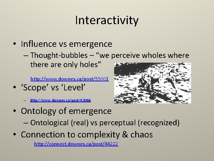 Interactivity • Influence vs emergence – Thought-bubbles – “we perceive wholes where there are