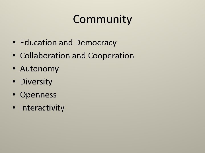 Community • • • Education and Democracy Collaboration and Cooperation Autonomy Diversity Openness Interactivity