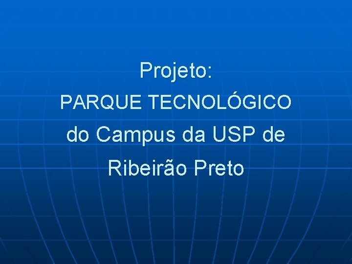 Projeto: PARQUE TECNOLÓGICO do Campus da USP de Ribeirão Preto 