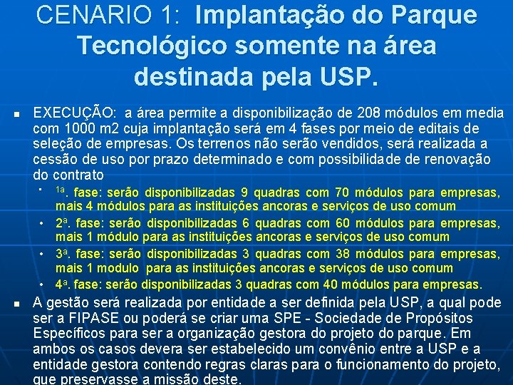 CENARIO 1: Implantação do Parque Tecnológico somente na área destinada pela USP. n EXECUÇÃO: