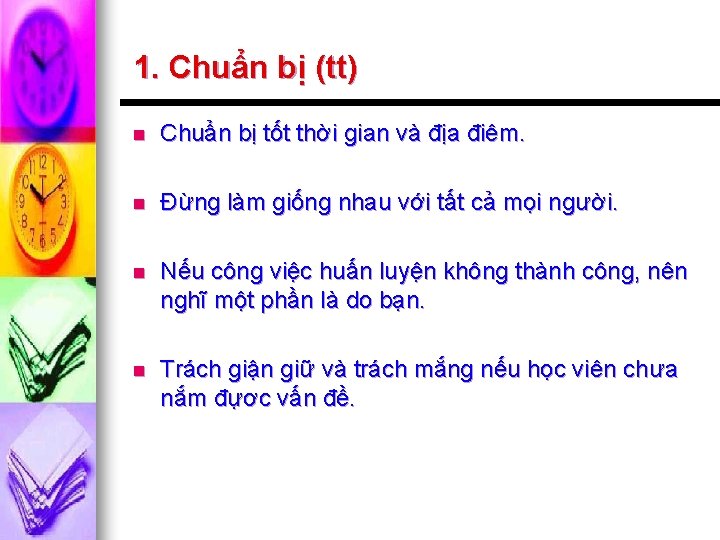 1. Chuẩn bị (tt) n Chuẩn bị tốt thời gian và địa điêm. n