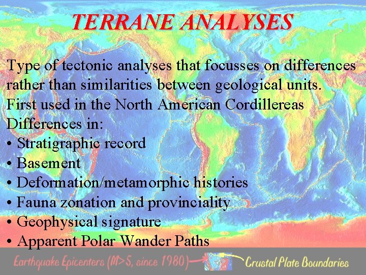 TERRANE ANALYSES Type of tectonic analyses that focusses on differences rather than similarities between