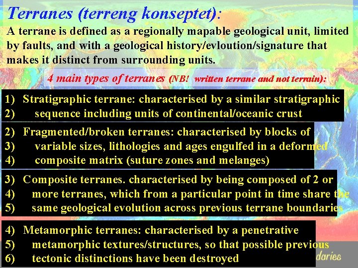 Terranes (terreng konseptet): A terrane is defined as a regionally mapable geological unit, limited