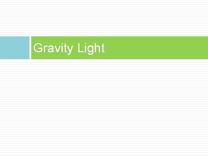 Gravity Light Gravity Light