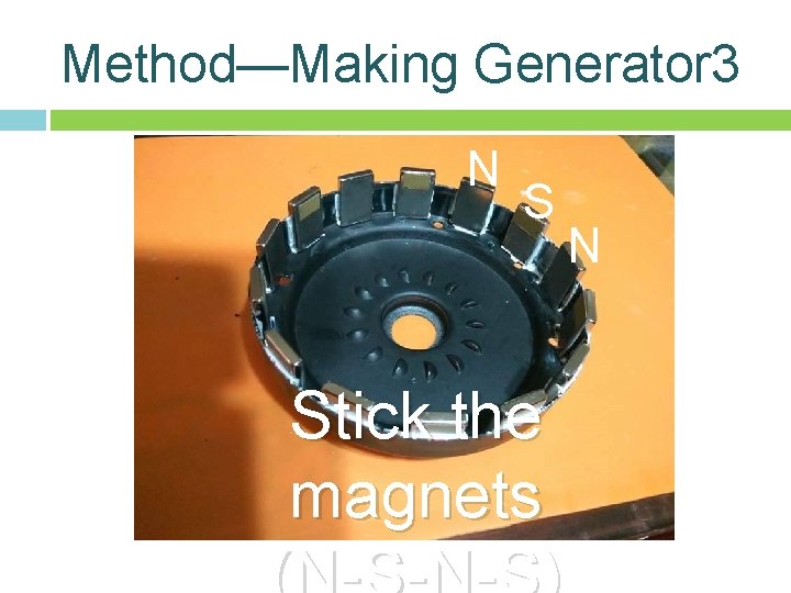 Method—Making Generator 3 N S Stick the magnets N Method—Making Generator 3 N S Stick the magnets N