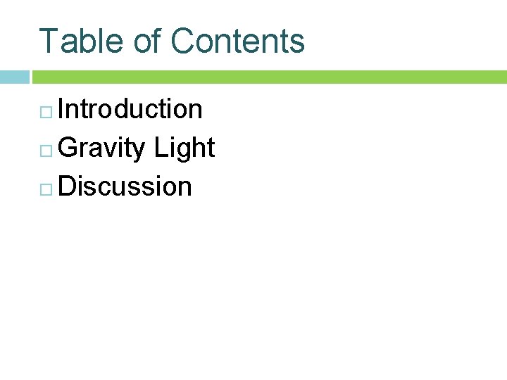 Table of Contents Introduction Gravity Light Discussion Table of Contents Introduction Gravity Light Discussion