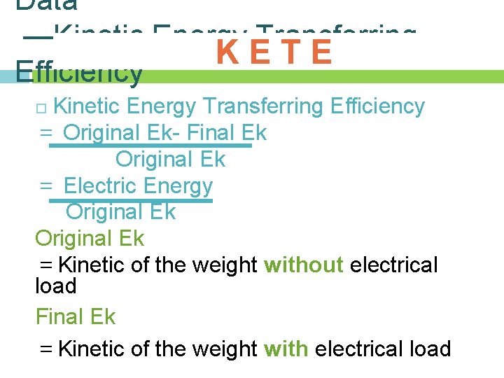 Data —Kinetic Energy Transferring KETE Efficiency Kinetic Energy Transferring Efficiency = Original Ek- Final Data —Kinetic Energy Transferring KETE Efficiency Kinetic Energy Transferring Efficiency = Original Ek- Final