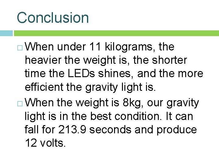 Conclusion When under 11 kilograms, the heavier the weight is, the shorter time the Conclusion When under 11 kilograms, the heavier the weight is, the shorter time the