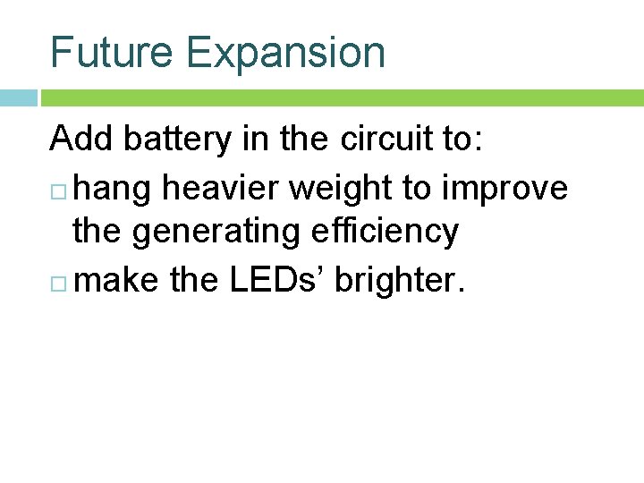 Future Expansion Add battery in the circuit to: hang heavier weight to improve the Future Expansion Add battery in the circuit to: hang heavier weight to improve the