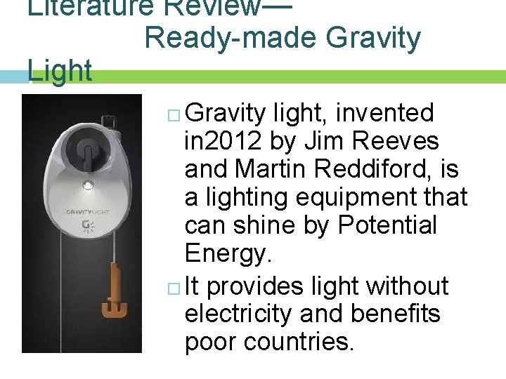 Literature Review— Ready-made Gravity Light Gravity light, invented in 2012 by Jim Reeves and Literature Review— Ready-made Gravity Light Gravity light, invented in 2012 by Jim Reeves and