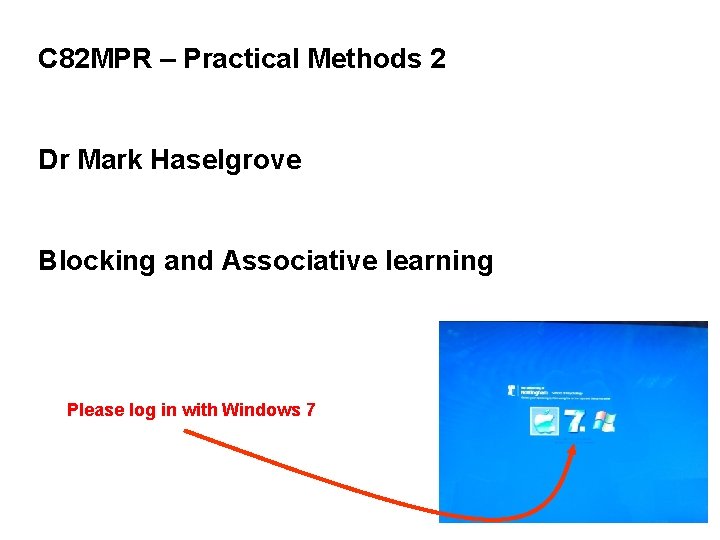 C 82 MPR – Practical Methods 2 Dr Mark Haselgrove Blocking and Associative learning