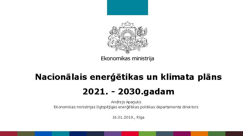 Nacionālais enerģētikas un klimata plāns 2021. - 2030. gadam Andrejs Apaņuks Ekonomikas ministrijas Ilgtspējīgas
