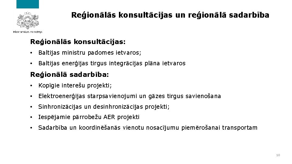 Reģionālās konsultācijas un reģionālā sadarbība Reģionālās konsultācijas: • Baltijas ministru padomes ietvaros; • Baltijas