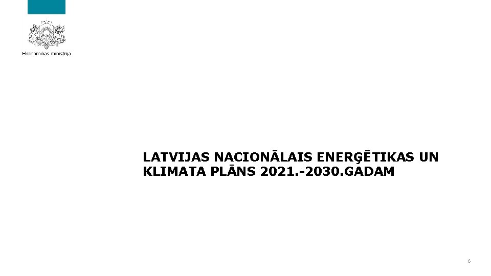 LATVIJAS NACIONĀLAIS ENERĢĒTIKAS UN KLIMATA PLĀNS 2021. -2030. GADAM 6 