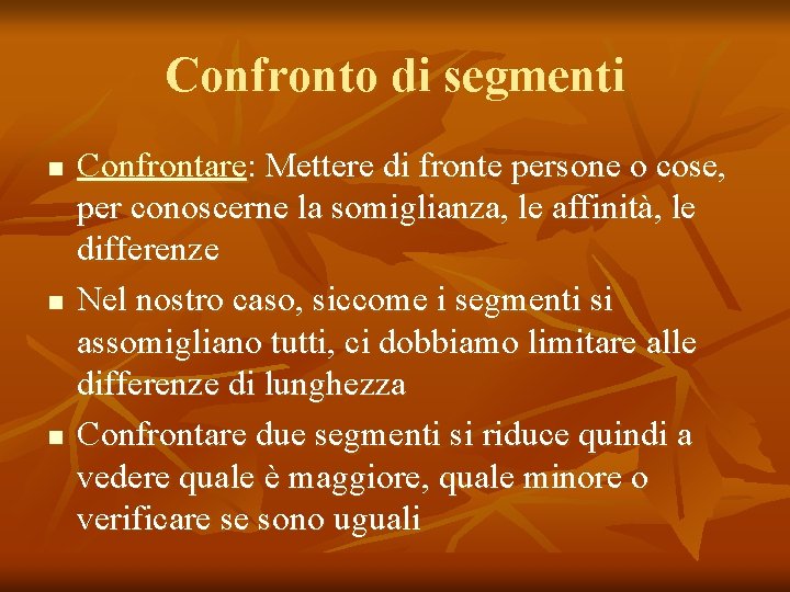 Confronto di segmenti n n n Confrontare: Mettere di fronte persone o cose, per