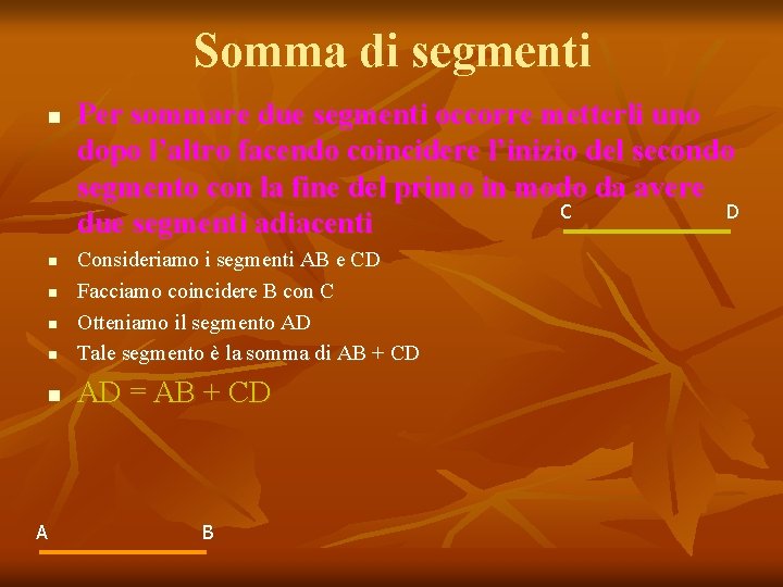 Somma di segmenti n n Consideriamo i segmenti AB e CD Facciamo coincidere B