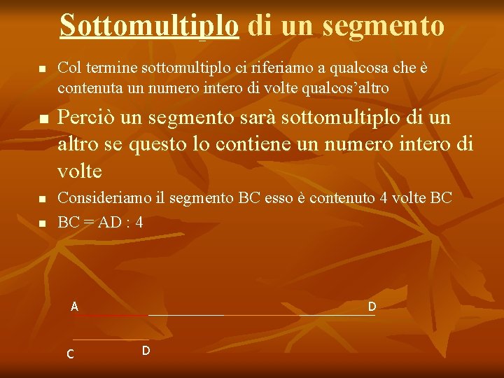 Sottomultiplo di un segmento n n Col termine sottomultiplo ci riferiamo a qualcosa che