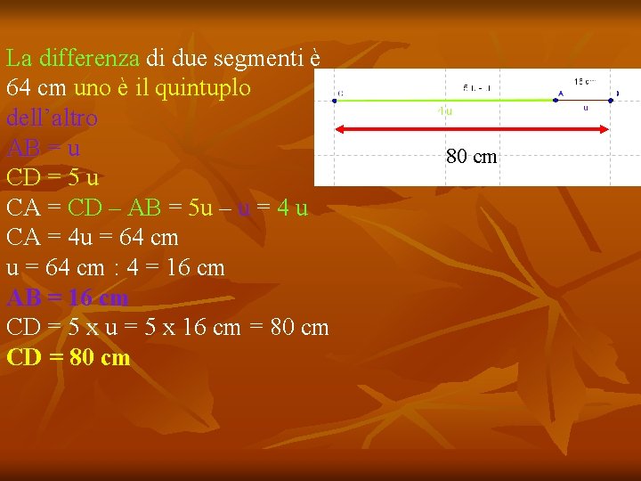 La differenza di due segmenti è 64 cm uno è il quintuplo dell’altro AB