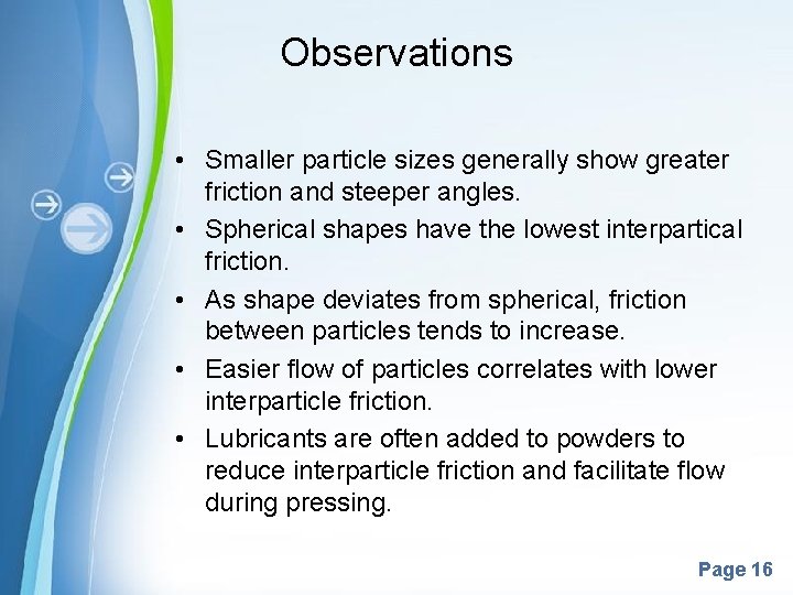 Observations • Smaller particle sizes generally show greater friction and steeper angles. • Spherical