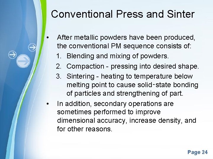 Conventional Press and Sinter • After metallic powders have been produced, the conventional PM