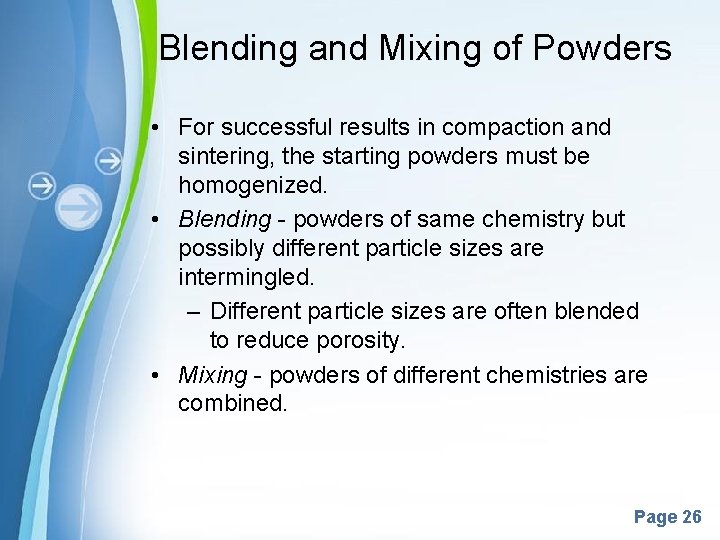 Blending and Mixing of Powders • For successful results in compaction and sintering, the