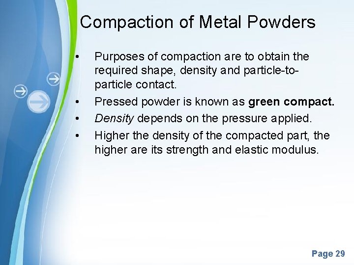 Compaction of Metal Powders • • Purposes of compaction are to obtain the required