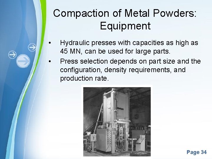 Compaction of Metal Powders: Equipment • • Hydraulic presses with capacities as high as